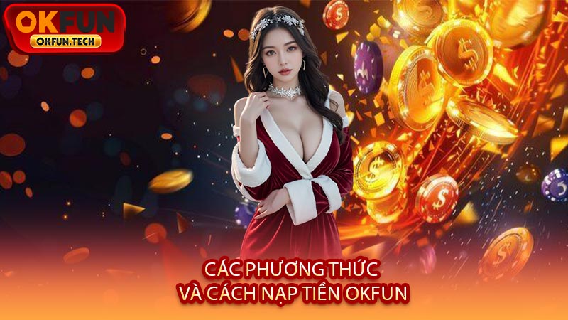 Các Phương Thức Và Cách Nạp Tiền OKFUN