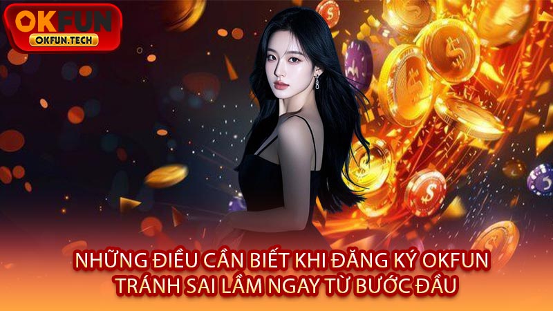 Những Điều Cần Biết Khi Đăng Ký OKFUN - Tránh Sai Lầm Ngay Từ Bước Đầu