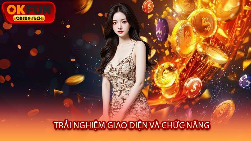 Trải Nghiệm Giao Diện Và Chức Năng
