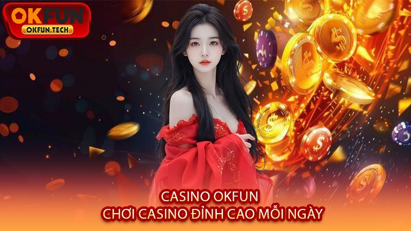 Casino OKFUN - Chơi Casino Đỉnh Cao Mỗi Ngày