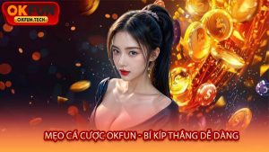 Mẹo Cá Cược OKFUN - Bí Kíp Thắng Dễ Dàng