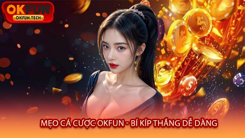 Mẹo Cá Cược OKFUN - Bí Kíp Thắng Dễ Dàng