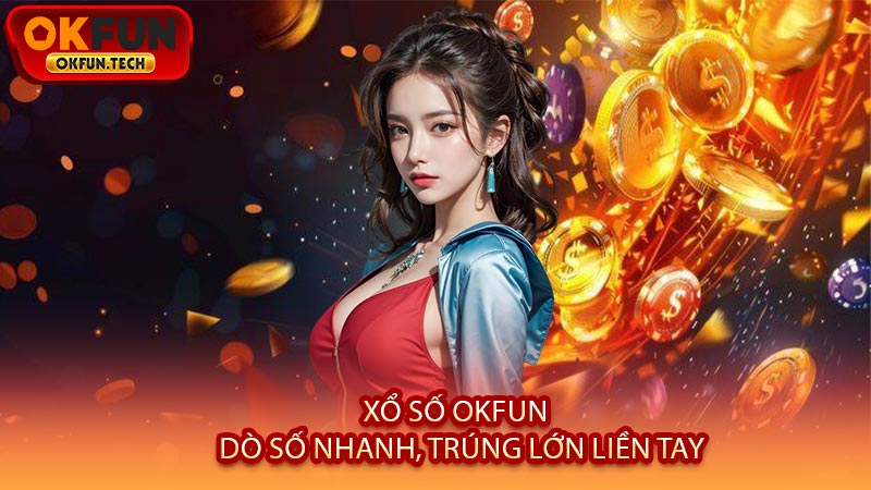 Xổ Số OKFUN - Dò Số Nhanh, Trúng Lớn Liền Tay