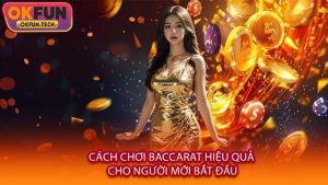 Cách chơi baccarat hiệu quả cho người mới bắt đầu