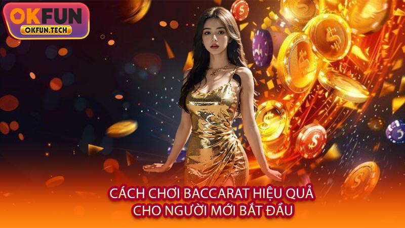 Cách chơi baccarat hiệu quả cho người mới bắt đầu