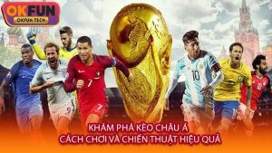 Khám phá kèo châu Á - Cách chơi và chiến thuật hiệu quả